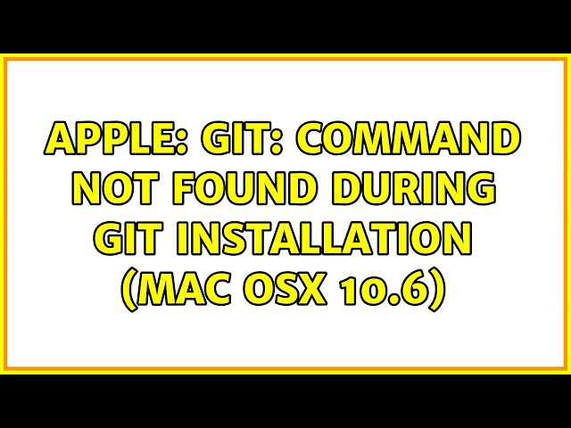 Apple: Git: command not found during Git installation (Mac OSX 10.6) (3 Solutions!!)