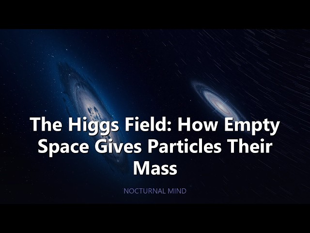 The Higgs Field: How Empty Space Has Mass