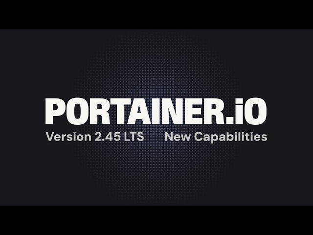 Portainer 2.45 LTS: New Capabilities