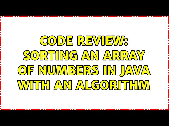 Code Review: Sorting an array of numbers in Java with an algorithm