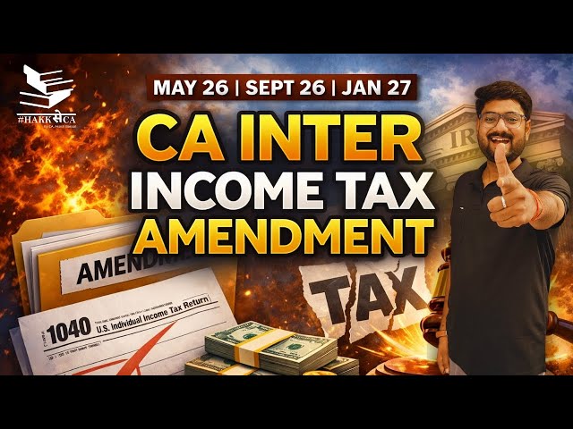 Income Tax Amendments | CA/CS/CMA Inter | May26, Sept26 and Jan27