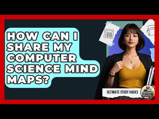 How Can I Share My Computer Science Mind Maps? - Ultimate Study Hacks