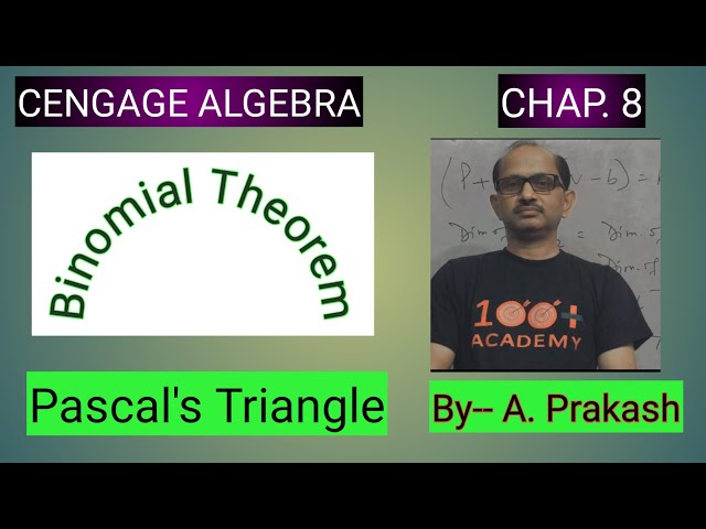 Cengage Algebra ; “ Binomial Theorem “ Pascal's Triangle . By— A. Prakash.