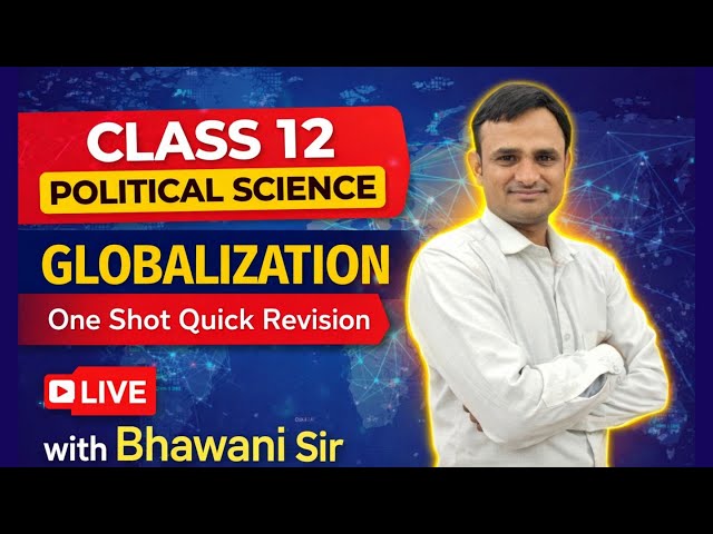 Globalization (वैश्वीकरण) Class 12 Political Science | Full Chapter One Shot Revision | Bhawani Sir
