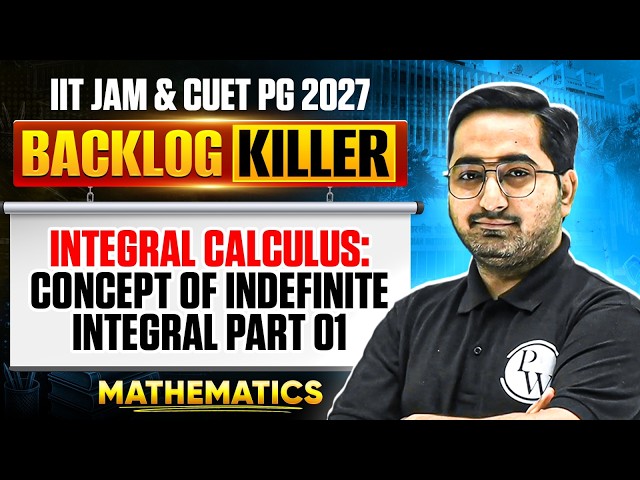 Integral Calculus: Concept of Indefinite Integral Part | IIT JAM & CUET PG Mathematics 2027 | PW