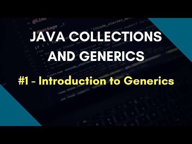 Java Collections and Generics 1 | Introduction to Generics