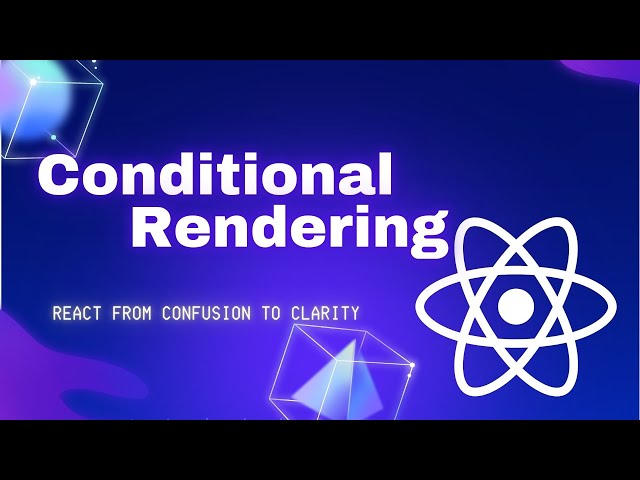 Conditional Rendering in React - React from Confusion to Clarity