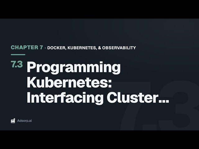 7.3 Programming Kubernetes: Interfacing Cluster APIs with | Docker, Kubernetes, & Observability