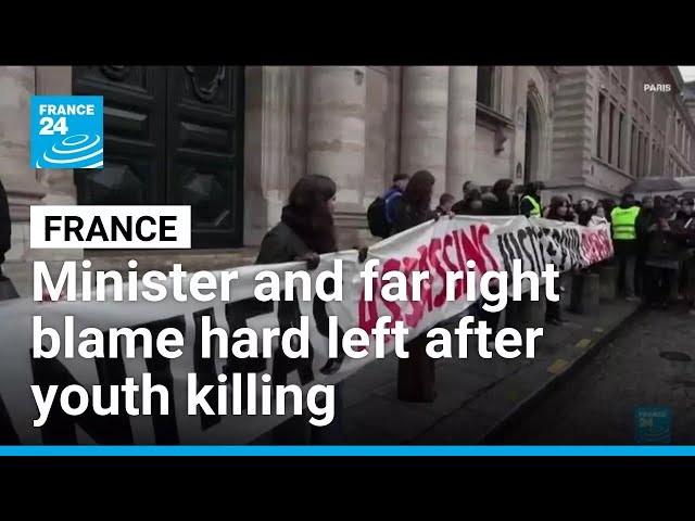 Minister and far right blame hard left after youth killing shocks France • FRANCE 24 English