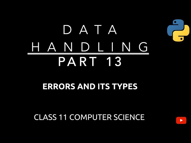 #13 Errors and Its Types in Python | Data Handling | Class 11 CBSE Computer Science