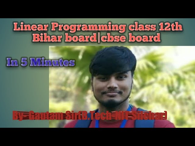 Linear Programming Class 12th Bihar board/ Cbse board by Gautam Sir(B.Tech-NIT Silchar)