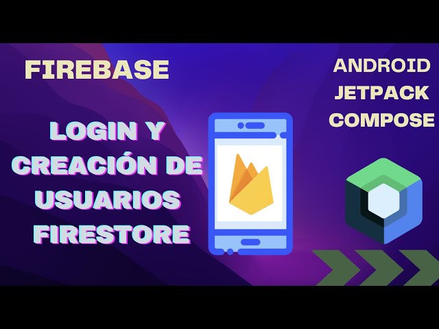 Login and user creation in Firebase with Android Jetpack Compose: Authentication and FireStore