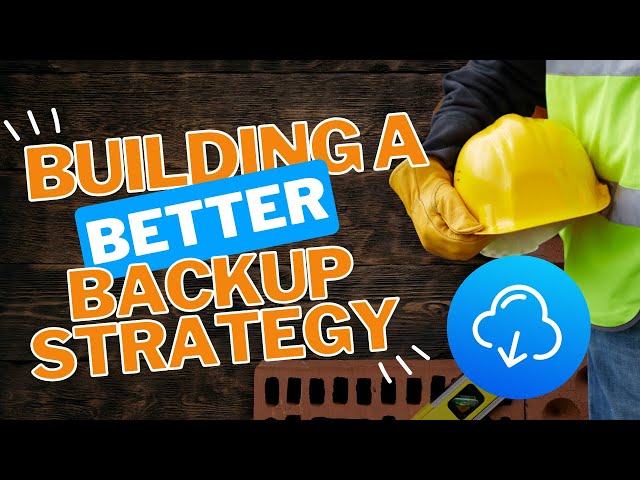 Building a Better Backup Strategy