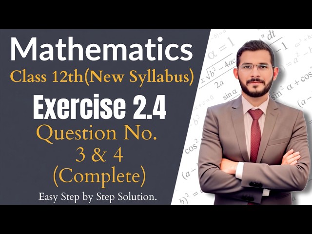 12th Class Math || Exercise 2.4 Q No. 3,4 Complete 2nd year Math New Book - exercise 2.4 class 12