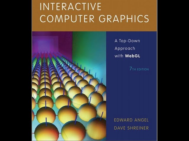 Detailed Outline and Examples, Interactive Computer Graphics, A Top-Down Approach with WebGL, 7th Ed