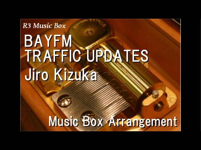 BAYFM TRAFFIC UPDATES/Jiro Kizuka [Music Box]