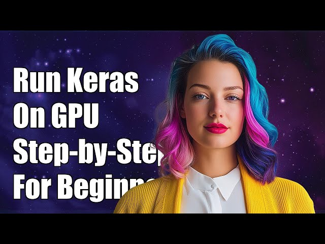 How to Run Keras Models on GPU: A Step-by-Step Guide for Beginners