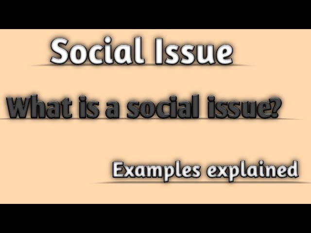 Define social issue | What is social issue | Explain social issue