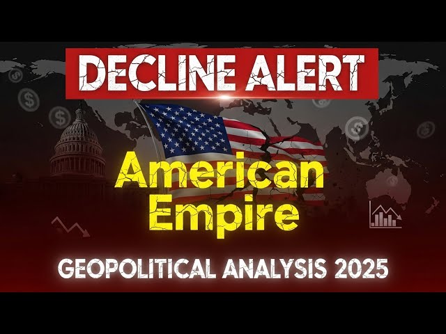 The Decline of the American Empire: A Full Geopolitical Analysis (2025)