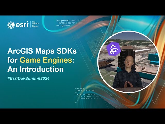 ArcGIS Maps SDKs for Game Engines: An Introduction | #EsriDevSummit2024