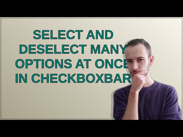 Select and deselect many options at once in CheckboxBar