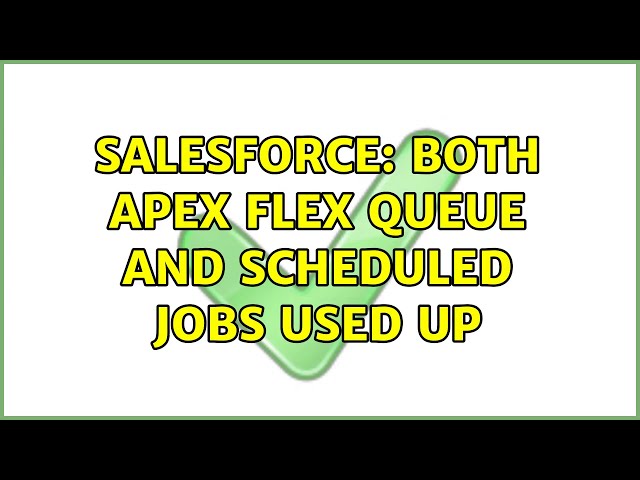 Salesforce: Both Apex Flex Queue and Scheduled Jobs used up (3 Solutions!!)