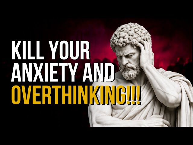 How to Stop Overthinking and Anxiety Before They Control Your Life | Marcus Aurelius