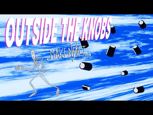 OUTSIDE THE KNOBS | Make Noise