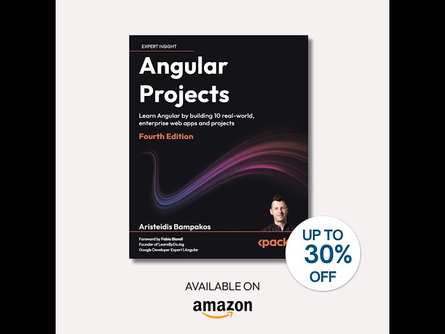 Angular Projects: Learn Angular by building 10 real-world, enterprise web apps and projects