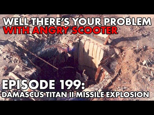Well There's Your Problem | Episode 199: Damascus Titan II Missile Explosion