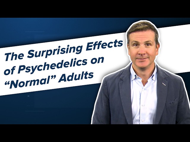 The Surprising Effects of Psychedelics on 'Normal' Adults