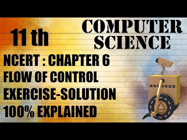 Class 11 CS Chapter 6 Complete Exercise "Flow of Control"