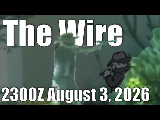 The Wire - August 3, 2026
