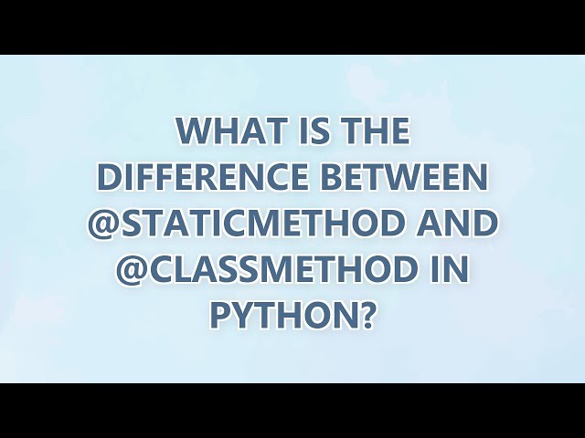 What is the difference between @staticmethod and @classmethod in Python? (3 SOLUTIONS!!)