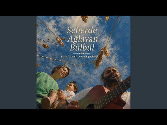 Seherde Ağlayan Bülbül (feat. Dilan Akıncı & Onur Gügercinoğlu)