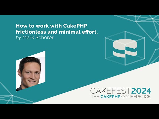 CakeFest 2024   How to work with CakePHP frictionless and make coding quick, easy and fun by Mark Sc
