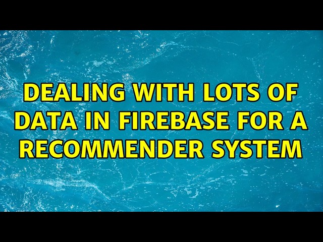 Dealing with lots of data in Firebase for a recommender system (3 Solutions!!)