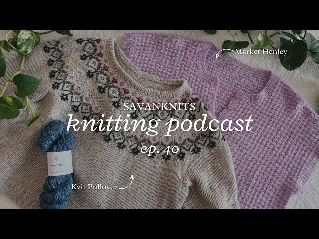Navigating a SHORT Test Knit Window—Was It Worth It? | SavanKnits Knitting Podcast Ep. 40