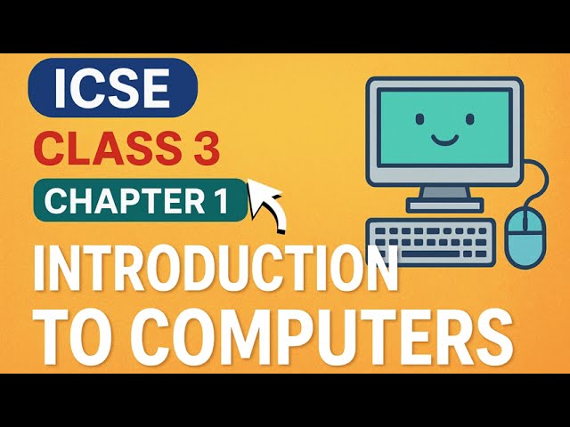 Class 3 Computer Chapter 1 Introduction to Computers | ICSE | Full Explanation