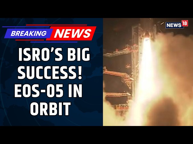 ISRO Successfully Deploys India's First Geosynchronous Imaging Satellite EOS-05 Into Orbit | News18