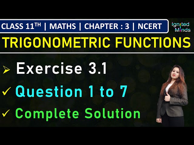 Class 11th Maths | Exercise 3.1 (Q1 to Q7) | Chapter 3 : Trigonometric Functions | NCERT