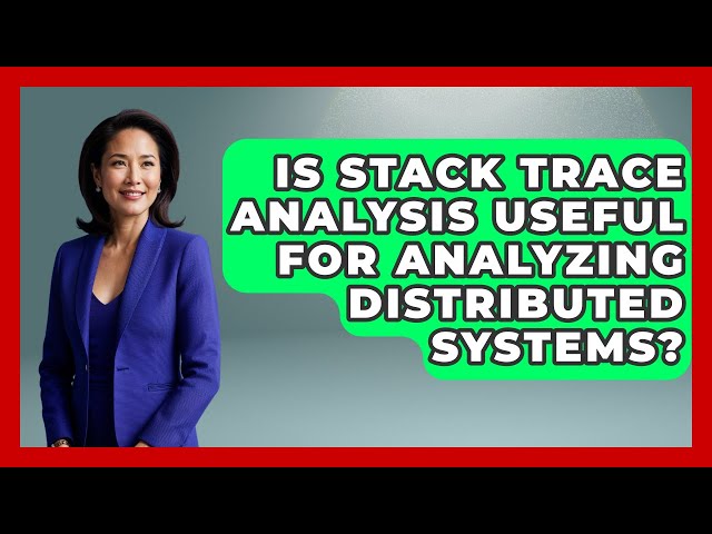 Is Stack Trace Analysis Useful for Analyzing Distributed Systems? - Learn To Troubleshoot