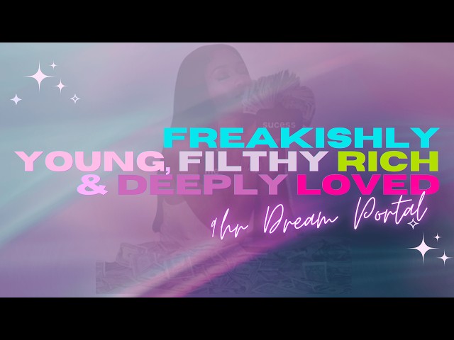 FREAKISHLY YOUNG, FILTHY RICH & DEEPLY LOVED (9 hour dream portal) extreme SC activation overnight