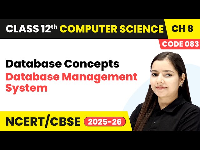 Database Management System - Database Concepts | Chapter 8 | Class 12 | CS (Code 083) | CBSE 2025-26