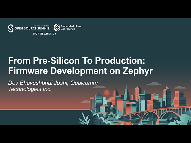 From Pre‑Silicon To Production: Firmware Development on Zephyr - Dev Bhaveshbhai Joshi