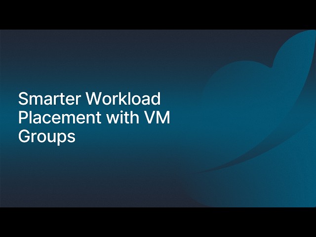 Smarter Workload Placement with VM Groups