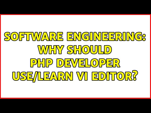 Software Engineering: Why should PHP developer use/learn VI editor? (3 Solutions!!)