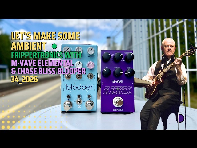 FRIPPERTRONICS with M-Vave Elemental & Chase Bliss Blooper