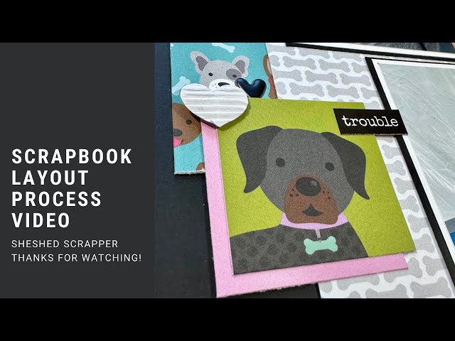 Scrapbook Layout Process Video//Bow Wow//Bella Blvd//Puppy Cuddles