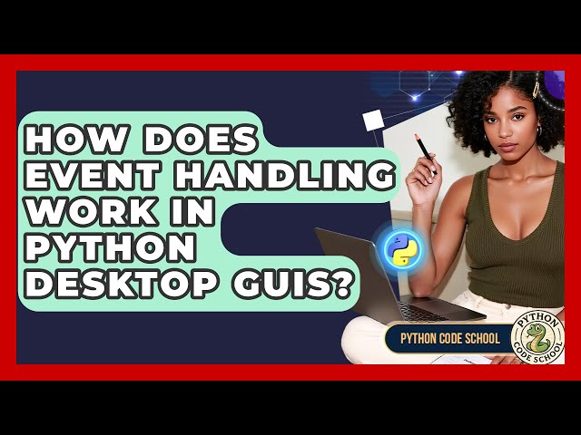 How Does Event Handling Work In Python Desktop GUIs? - Python Code School